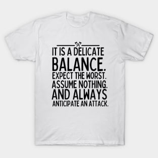 Expect the worst. Assume nothing, and always anticipate an attack. T-Shirt